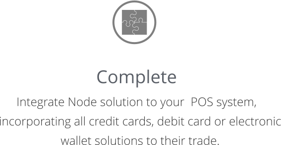 Complete Integrate Node solution to your  POS system, incorporating all credit cards, debit card or electronic wallet solutions to their trade.