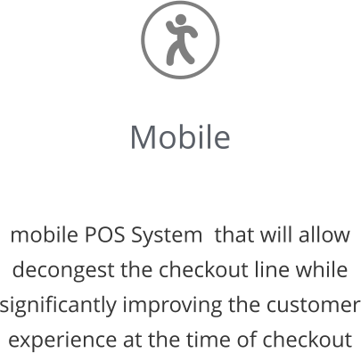 Mobile   mobile POS System  that will allow decongest the checkout line while significantly improving the customer experience at the time of checkout