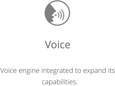 Voice   Voice engine integrated to expand its capabilities.