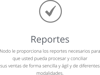 Reportes Nodo le proporciona los reportes necesarios para que usted pueda procesar y conciliar   sus ventas de forma sencilla y ágil y de diferentes modalidades.
